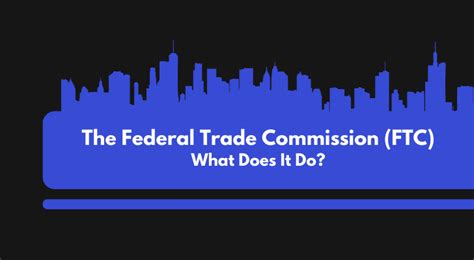 Federal Trade Commission (FTC): What It Is and What It Does.
